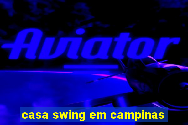 casa swing em campinas